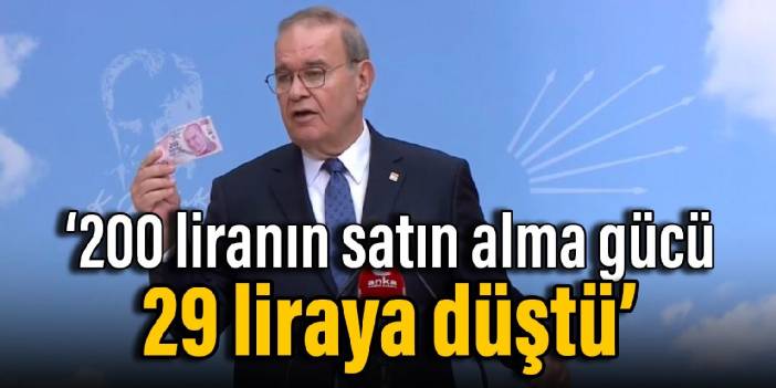CHP'li Faik Öztrak: 200 liranın satın alma gücü 29 liraya düştü