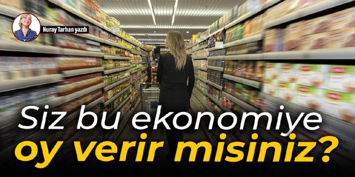 Siz bu ekonomiye oy verir misiniz?