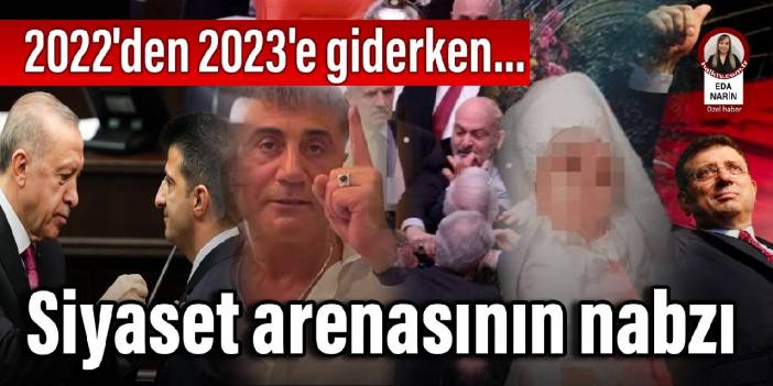 2022'den 2023'e giderken... Siyaset arenasının nabzı