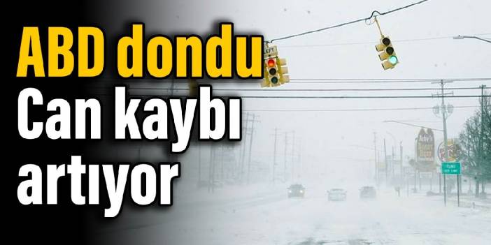 ABD dondu: Can kaybı artıyor