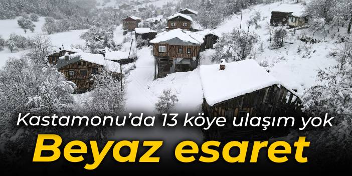 Kastamonu'da kar: 13 köye ulaşım yok