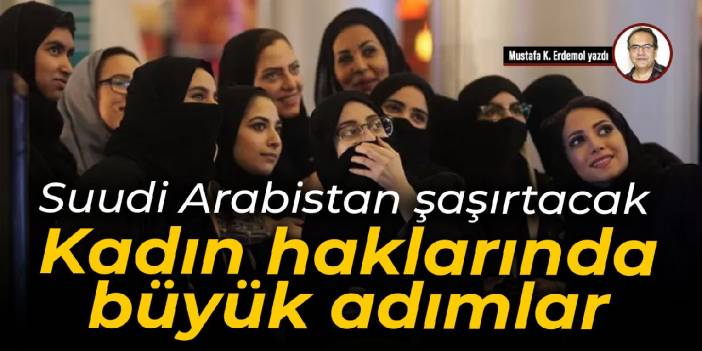 Suudi Arabistan şaşırtacak Kadın haklarında büyük adımlar