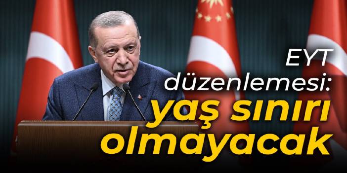 EYT'de yaş sınırı uygulanmayacak