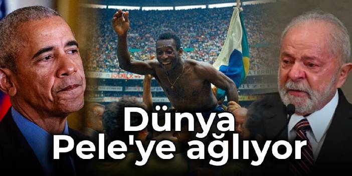 Dünya Pele'ye ağlıyor