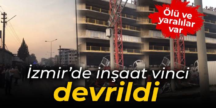 İzmir'de inşaattaki vinç devrildi: 5 ölü