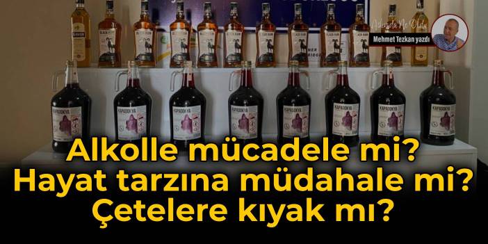 Alkolle mücadele mi? Hayat tarzına müdahale mi? Çetelere kıyak mı?