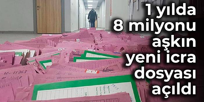 1 yılda 8 milyonu aşkın yeni icra dosyası açıldı