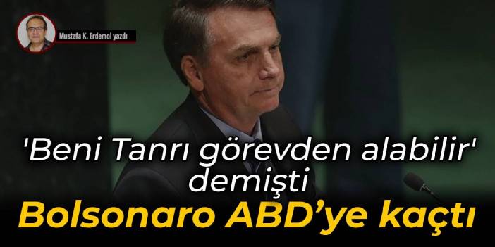 'Beni Tanrı görevden alabilir' demişti Bolsonaro ABD’ye kaçtı