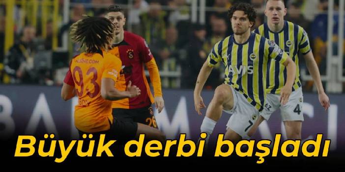 Büyük derbi başladı