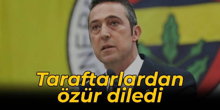 Ali Koç taraftarlardan özür diledi