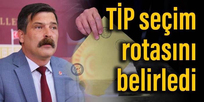 TİP seçim rotasını belirledi: Doğru olan ortak adaydır