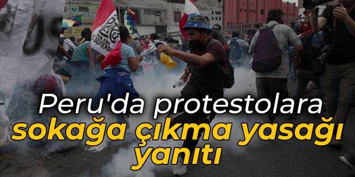 Peru'da protestolara sokağa çıkma yasağı yanıtı