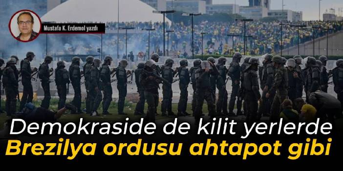 Demokraside de kilit yerlerde Brezilya ordusu ahtapot gibi