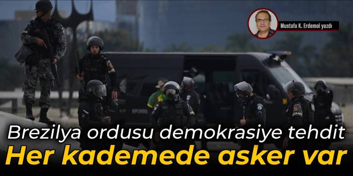 Brezilya ordusu demokrasiye tehdit Her kademede asker var