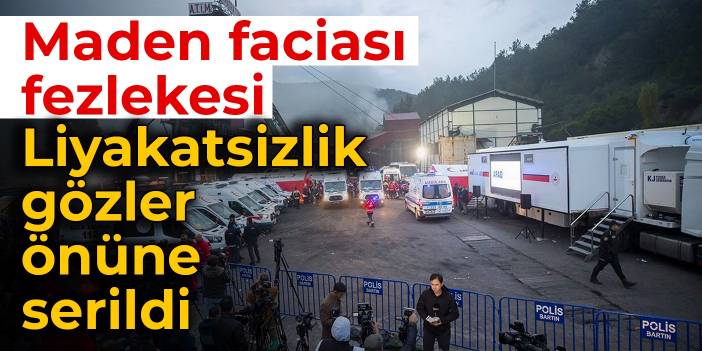 Maden faciası fezlekesi: Liyakatsizlik gözler önüne serildi