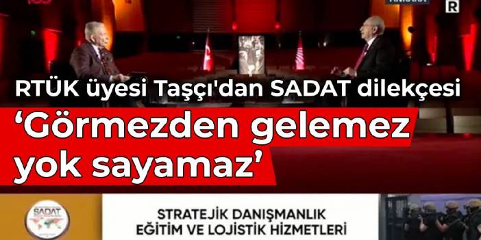 RTÜK üyesi Taşcı'dan SADAT dilekçesi: Görmezden gelemez, yok sayamaz