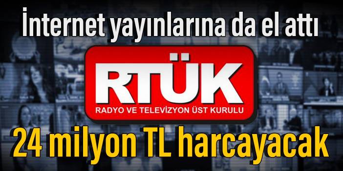 RTÜK, internet yayınlarına da el attı: 24 milyon TL harcayacak