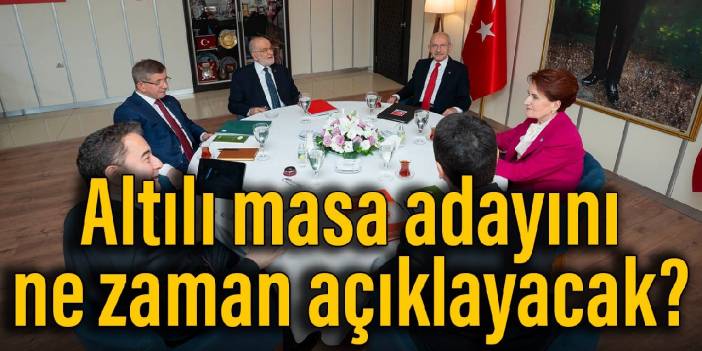 CHP duyurdu... Altılı masa adayını ne zaman açıklayacak?