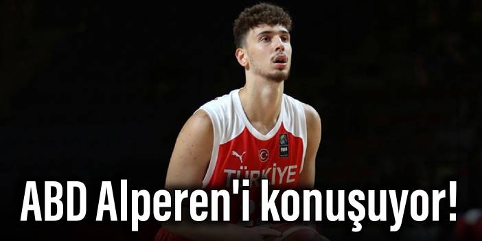 ABD Alperen'i konuşuyor!