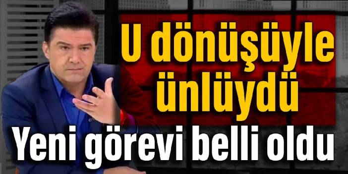 'U' dönüşüyle ünlüydü: Yeni görevi belli oldu