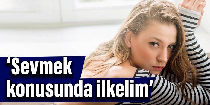 Serenay Sarıkaya ekrana yetişkin kadın olarak döndü: Sevmek konusunda ilkelim