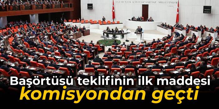 Başörtüsü teklifi komisyondan geçti
