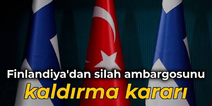 Finlandiya, Türkiye'ye silah ambargosunu kaldırdı