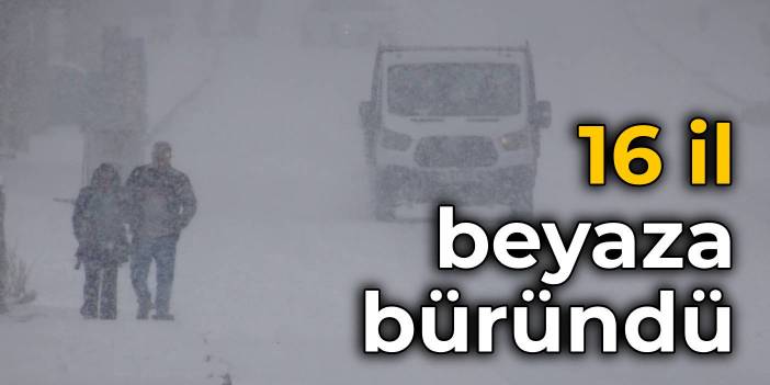 Yollar kapandı, kazalar oldu... 16 il beyaza büründü