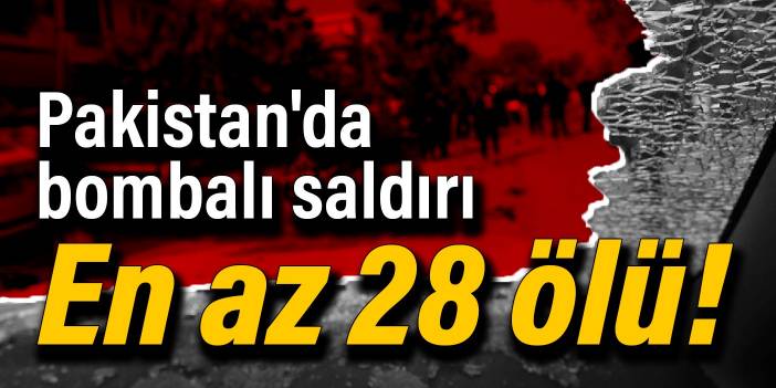 Pakistan'da bombalı saldırı: En az 28 ölü!