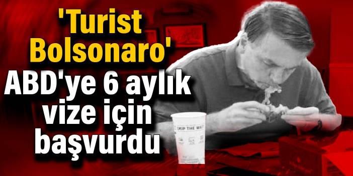 'Turist Bolsonaro'... ABD'ye 6 aylık vize için başvurdu