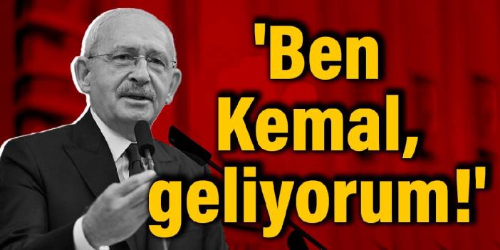 'Ben Kemal, geliyorum!'