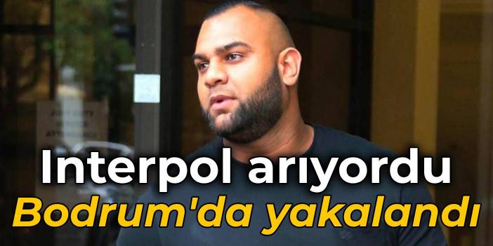 Interpol'ün aradığı suç örgütü üyesi Bodrum'da yakalandı