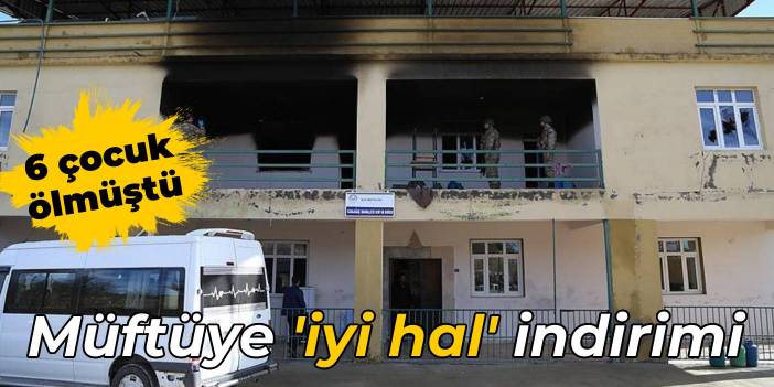 6 çocuk ölmüştü... Kuran kursu yangını davasında müftüye 'iyi hal' indirimi