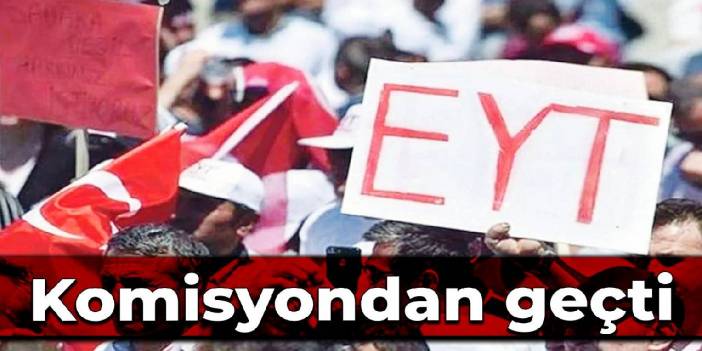 EYT teklifi komisyondan geçti
