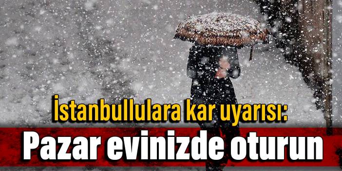 İstanbullulara kar uyarısı: Pazar evinizde oturun