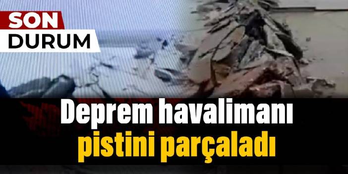 Deprem havalimanı pistini parçaladı