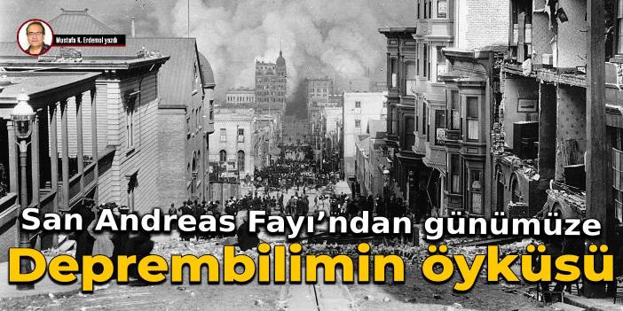 San Andreas Fayı’ndan günümüze Deprembilimin öyküsü