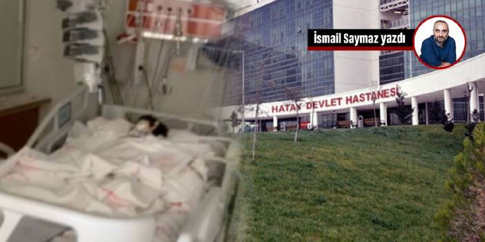 Hatay Eğitim ve Araştırma Hastanesi’nde hastalar ölüme terk edildi