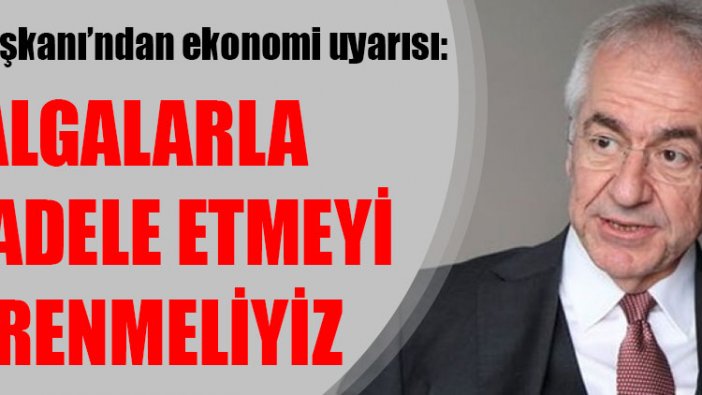 TÜSİAD Başkanı Erol Bilecik'ten çok önemli ekonomi uyarısı