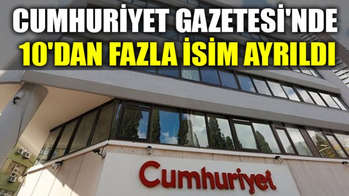 Cumhuriyet Gazetesi'nde 10'dan fazla isim ayrıldı