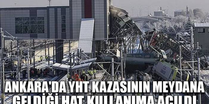 Ankara'da YHT kazasının meydana geldiği hat kullanıma açıldı