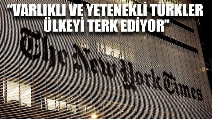 New York Times: Varlıklı ve yetenekli Türkler ülkeyi terk ediyor