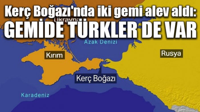 Kerç Boğazı'nda gemiler çarpıştı: 10 ölü