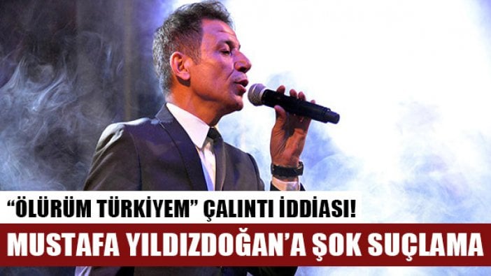 Mustafa Yıldızdoğan'ın "Ölürüm Türkiyem" parçasıyla ilgili flaş iddia!
