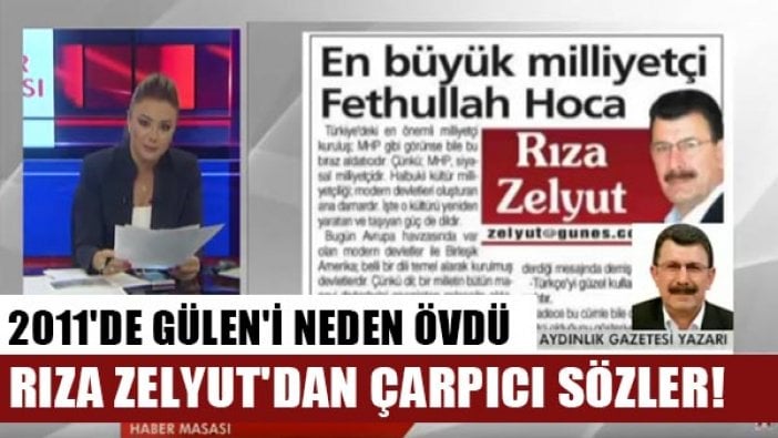 2011'de Gülen'i neden övdü? Rıza Zelyut'dan çarpıcı sözler!