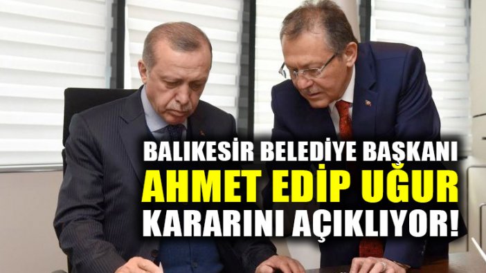 Balıkesir Belediye başkanı Ahmet Edip Uğur istifa için: Vefa da var, Veda da!
